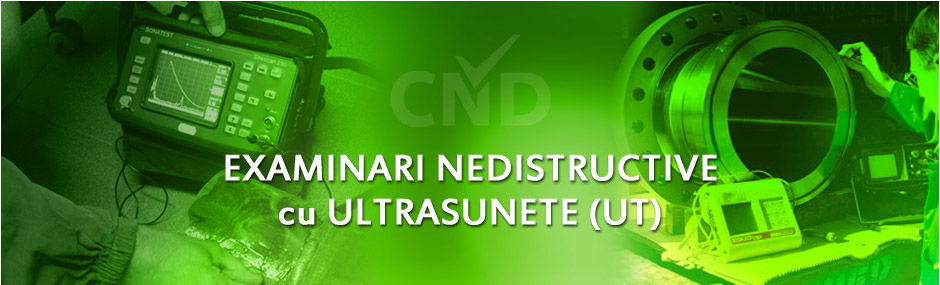 Examinari Nedistructive cu Ultrasunete UT Examinari Nedistructive cu Ultrasunete UT